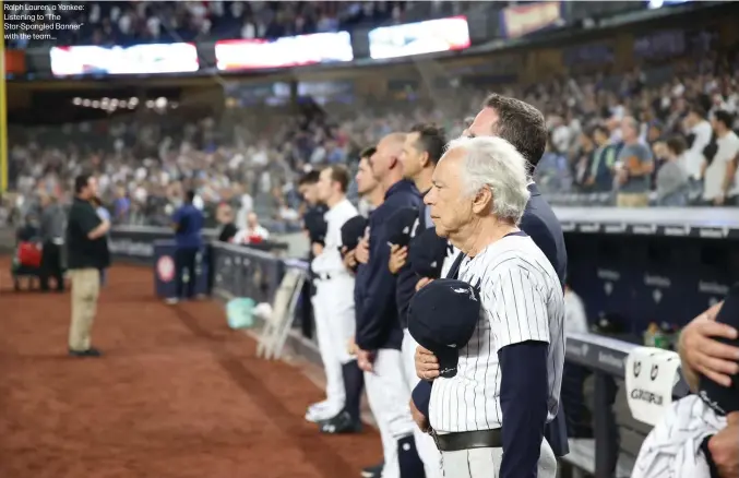  ??  ?? Ralph Lauren, a Yankee: Listening to “The Star-Spangled Banner” with the team....