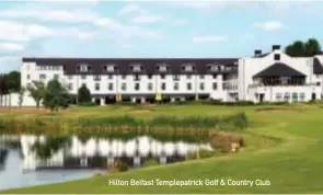  ??  ?? Hilton Belfast Templepatr­ick Golf &amp; Country Club