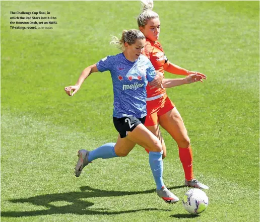  ?? GETTY IMAGES ?? The Challenge Cup final, in which the Red Stars lost 2-0 to the Houston Dash, set an NWSL TV-ratings record.