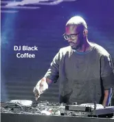  ??  ?? DJ Black Coffee