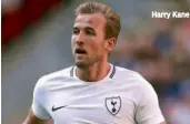  ??  ?? Harry Kane