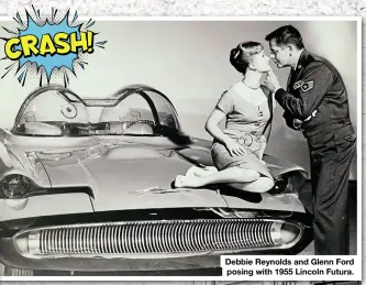  ??  ?? Debbie Reynolds and Glenn Ford posing with 1955 Lincoln Futura.