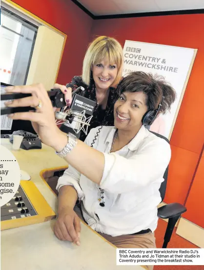  ??  ?? BBC Coventry and Warwickshi­re Radio DJ’s Trish Adudu and Jo Tidman at their studio in Coventry presenting the breakfast show.