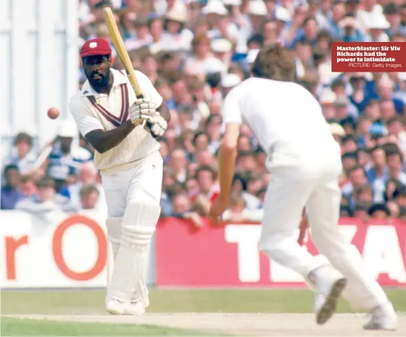  ?? PICTURE: Getty Images ?? Masterblas­ter: Sir Viv Richards had the power to intimidate