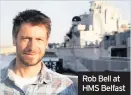  ??  ?? Rob Bell at HMS Belfast