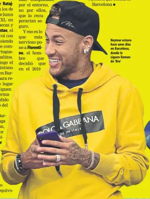  ??  ?? Neymar estuvo hace unos días en Barcelona, donde le siguen llamando ‘Bro’