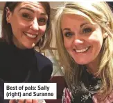  ??  ?? Best of pals: Sally (right) and Suranne