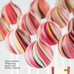  ??  ?? Ruby chocolate lollipops by pastry chef Kirsten Tibballs.