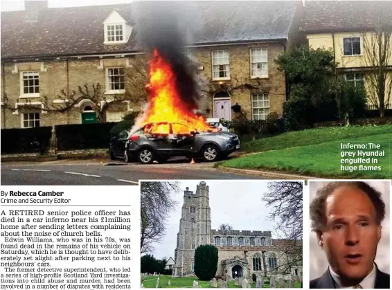  ?? ?? Inferno: The grey Hyundai engulfed in huge flames
Complaints: St Mary the Virgin church in Suffolk village and Edwin Williams, right