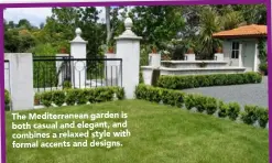  ??  ?? The Mediterran­ean garden is both casual and elegant, and combines a relaxed style with formal accents and designs.