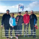  ??  ?? Nick Edmund who completes his 2,000km walk of the Wild Atlantic Way at The Old Head Golf Links, having played the 4th hole at every links along the way