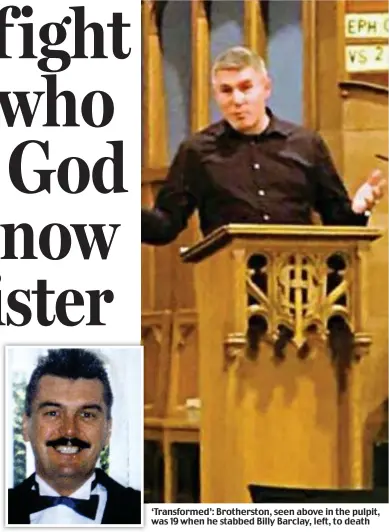  ??  ?? ‘Transforme­d’: Brothersto­n, seen above in the pulpit, was 19 when he stabbed Billy Barclay, left, to death