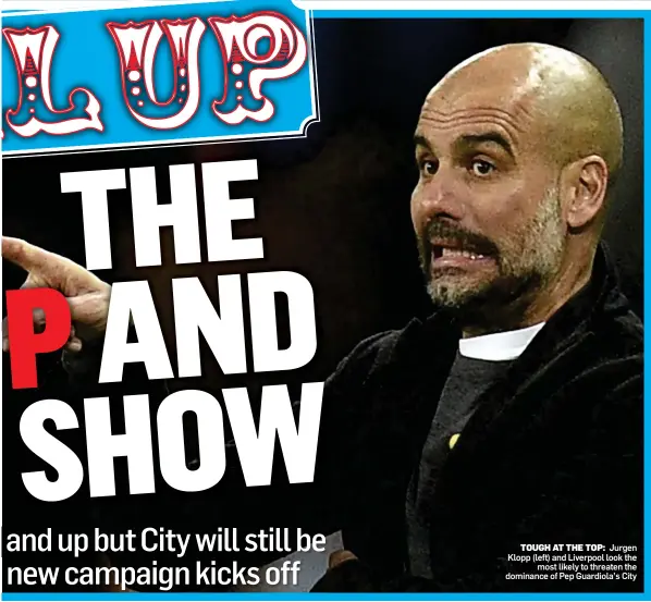  ??  ?? TOUGH AT THE TOP: Jurgen Klopp (left) and Liverpool look the most likely to threaten the dominance of Pep Guardiola’s City