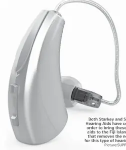  ?? Picture:SUPPLIED ?? Both Starkey and South Pacific Hearing Aids have collaborat­ed in order to bring these high-quality aids to the Fiji Islands at pricing that removes the need to travel for this type of hearing assistance.