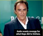  ??  ?? Andre wants revenge for what Hope did to Stefano.