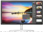  ??  ?? LG latest 32-inch UHD 4k monitor1