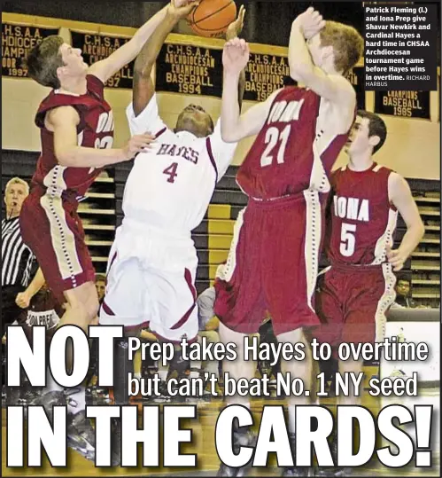  ?? RICHARD
HARBUS ?? Patrick Fleming (l.) and Iona Prep give Shavar Newkirk and Cardinal Hayes a hard time in CHSAA Archdioces­an tournament game before Hayes wins in overtime.