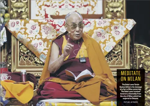  ??  ?? The Dalai Lama Tenzin Gyatso delivers his message at a fair in Milan yesterday. The Dalai Lama received honorary citizenshi­p from the city of Milan which has angered to Chinese.