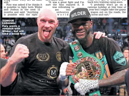  ??  ?? TONGUE LASHING: Fury wants a rematch with Wilder – but will take a break first