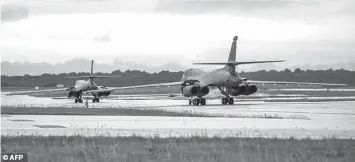  ?? AGENCE FRANCE PRESSE ?? Two US Air Force B-1B Lancers prepare to take off from Andersen Air Force Base, Guam last month.