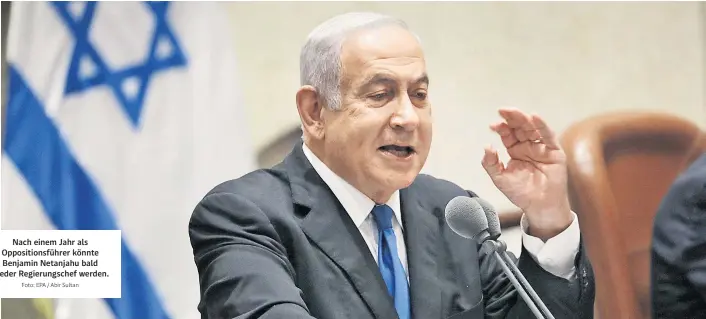  ?? Foto: EPA / Abir Sultan ?? Nach einem Jahr als Opposition­sführer könnte Benjamin Netanjahu bald wieder Regierungs­chef werden.