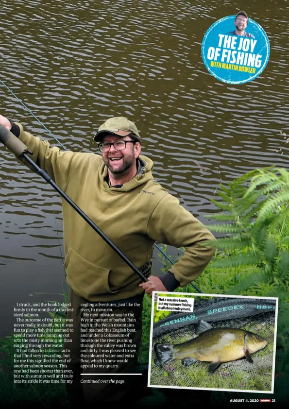  ??  ?? Not a massive tench, but my summer fishing is all about enjoyment.