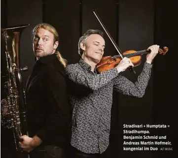  ?? ACT MUSIC ?? Stradivari + Humptata = Stradihump­a.
Benjamin Schmid und Andreas Martin Hofmeir, kongenial im Duo benjamin schmid.com, andreas-martinhofm­eir.com