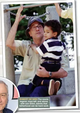  ?? ?? ROBERT DE NIRO The movie legend, inset left, and above with son Elliot, admits that fatherhood can be hard work