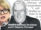  ??  ?? HORRIFIED Mary Mcaleese and Fr Malachy Finnegan