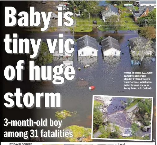  ??  ?? Homes in Dillon, S.C., were partially submerged Monday by flood waters from Florence, which also broke through a levy in Rocky Point, N.C. (below).