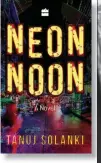  ??  ?? Neon Noon By Tanuj Solanki