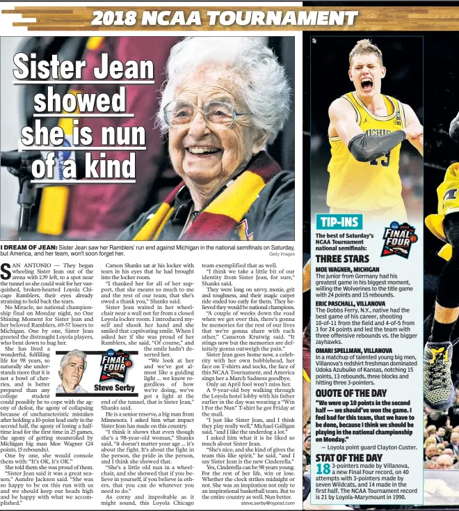  ??  ?? I DREAM OF JEAN: Sister Jean saw her Ramblers’ run end against Michigan in the national semifinals on Saturday, but America, and her team, won’t soon forget her. Getty Images