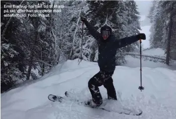  ??  ?? Emil Bastrup har fået tid til at stå på ski, efter han stoppede med elitefodbo­ld: Foto: Privat