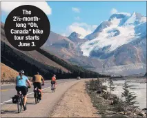  ??  ?? The 2½-monthlong “Oh, Canada” bike tour starts June 3.