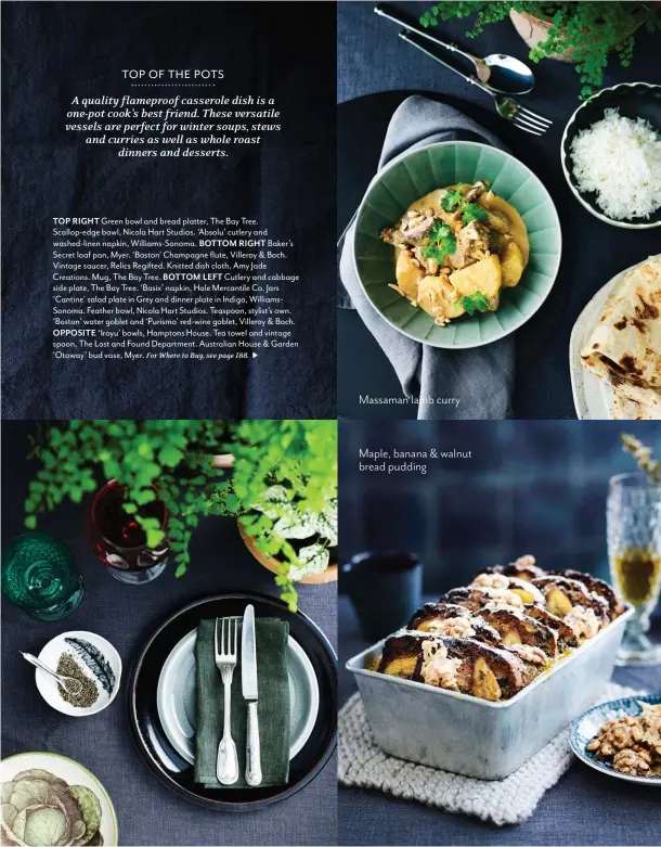  ??  ?? TOP RIGHT Green bowl and bread platter, The Bay Tree. Scallop-edge bowl, Nicola Hart Studios. ‘Absolu’ cutlery and washed-linen napkin, Williams-Sonoma. BOTTOM RIGHT Baker’s Secret loaf pan, Myer. ‘Boston’ Champagne flute, Villeroy & Boch. Vintage...