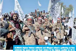  ??  ?? ALINGAR: Afghan Taleban militants and villagers attend a gathering as they celebrate the peace deal and their victory in the Afghan conflict on US in Afghanista­n, in Alingar district of Laghman Province yesterday. —AFP