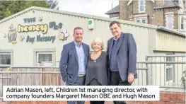  ??  ?? Adrian Mason, left, Children 1st managing director, with company founders Margaret Mason OBE and Hugh Mason