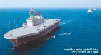  ?? PHOTOGRAPH: US Navy ?? Amphibious landing ship ROKS Dokdo
(LPH 6111) in the Sea of Japan
