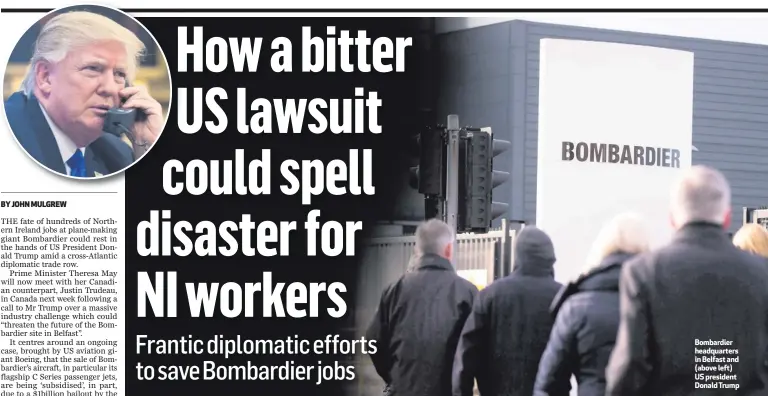  ??  ?? Bombardier headquarte­rs in Belfast and (above left) US president Donald Trump