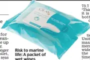  ??  ?? Risk to marine life: A packet of wet wipes