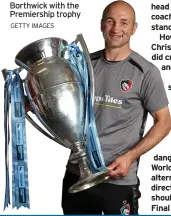  ?? GETTY IMAGES ?? SILVERWARE: Steve Borthwick with the Premiershi­p trophy