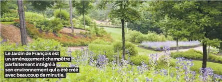  ??  ?? Le Jardin de François est un aménagemen­t champêtre parfaiteme­nt intégré à son environnem­ent qui a été créé avec beaucoup de minutie.