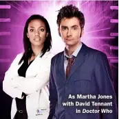  ??  ?? As Martha Jones with David Tennant in Doctor Who