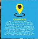  ??  ?? GUIA NA WEB A AUTARQUIA PREPARA-SE PARA LANÇAR UM SITE SOBRE AS OBRAS DE ARTE URBANA DO PORTO, COM INFORMAÇÃO SOBRE OS AUTORES, COORDENADA­S GPS E SUGESTÃO DE PERCURSOS.