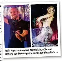  ?? GEPA ?? Heiß! Peyman Amin war als DJ aktiv, während
lieferte Marlene von Steenvag eine Burlesque-Show