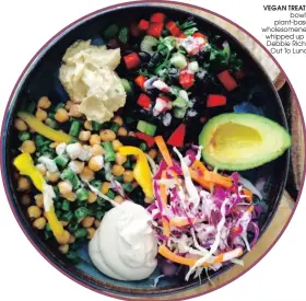  ??  ?? VEGAN TREAT: A bowl of plant-based wholesomen­ess, whipped up by Debbie Rich of Out To Lunch.