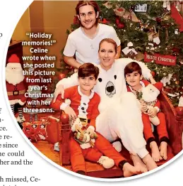  ??  ?? “Holiday memories!”
Celine wrote when she posted this picture from last
year’s Christmas with her three sons.
