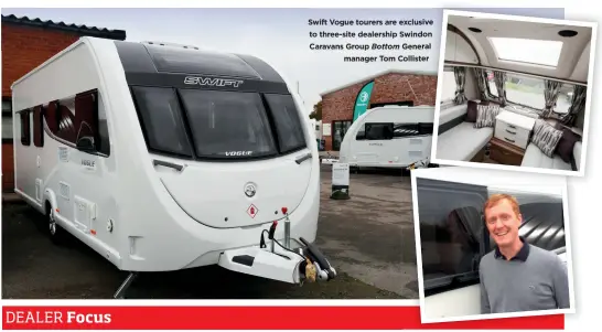  ??  ?? Swift Vogue tourers are exclusive to three-site dealership Swindon Caravans Group Bottom General manager Tom Collister