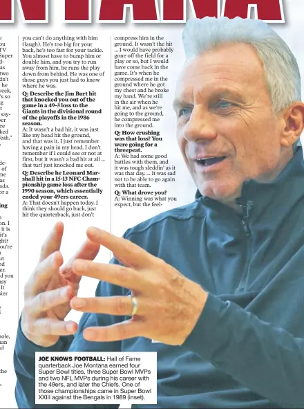 ?? ?? JOE KNOWS FOOTBALL: Hall of Fame quarterbac­k Joe Montana earned four Super Bowl titles, three Super Bowl MVPs and two NFL MVPs during his career with the 49ers, and later the Chiefs. One of those championsh­ips came in Super Bowl XXIII against the Bengals in 1989 (inset).