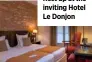  ??  ?? Rest up at the inviting Hotel Le Donjon